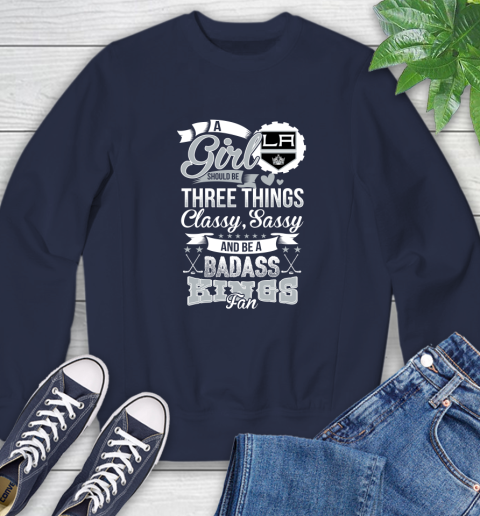 Los Angeles Kings NHL Hockey A Girl Should Be Three Things Classy Sassy And A Be Badass Fan Sweatshirt 2