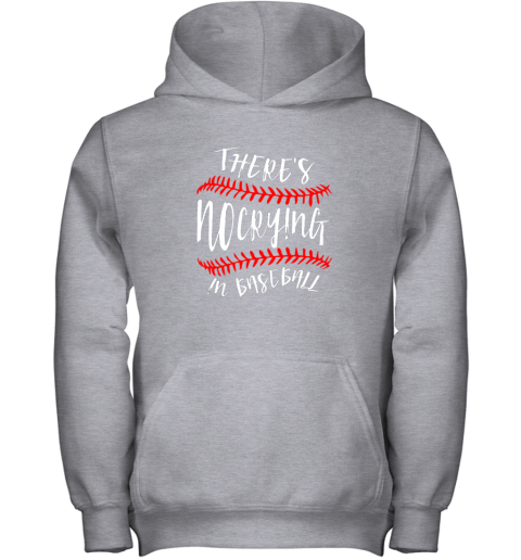 0o25 there39 s no crying in baseball cute sport tball gift youth hoodie 43 front sport grey