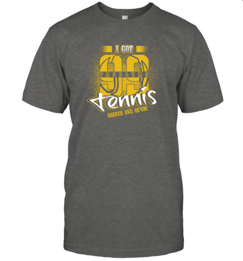 I Got 99 Problems TENNIS Solves All Of'em T-Shirt 4 I Got 99 Problems TENNIS Solves All Of'em T-Shirt - Image 4