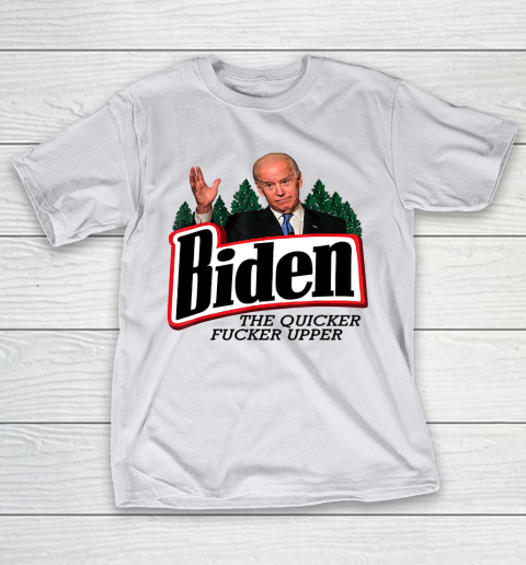 Biden The Quicker Fucker Upper T-Shirt 9