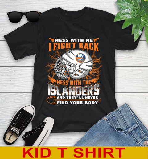 NHL Hockey New York Islanders Mess With Me I Fight Back Mess With My Team And They'll Never Find Your Body Shirt Youth T-Shirt