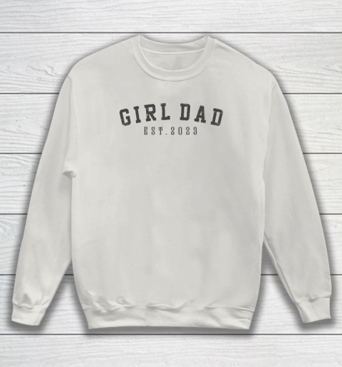 Girl Dad Est 2023 Dad To Be Gifts Father's Day New Baby Girl Sweatshirt 8