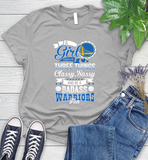 Golden State Warriors NBA A Girl Should Be Three Things Classy Sassy And A Be Badass Fan Women's T-Shirt 5