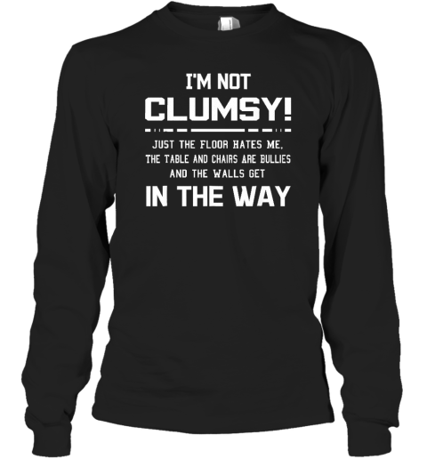 I'm Not Clumsy Sarcastic Women Men Boys Girls Funny Saying Long Sleeve T-Shirt