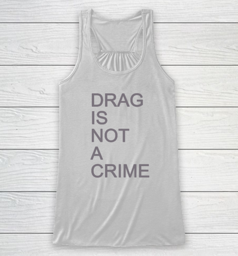Drag Is Not A Crime Racerback Tank