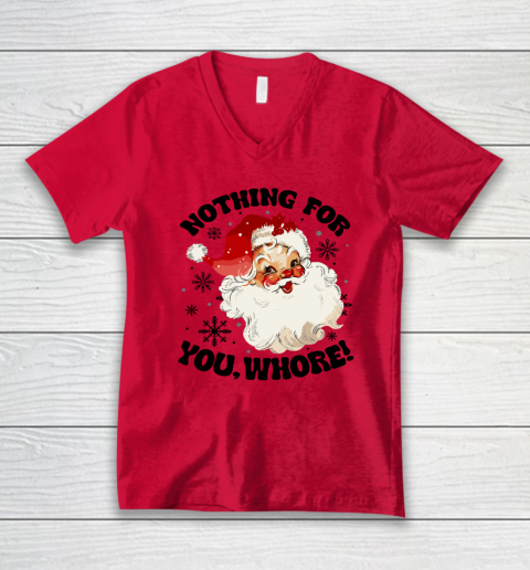 Nothing For You Whore Funny Santa Claus Christmas V-Neck T-Shirt 3
