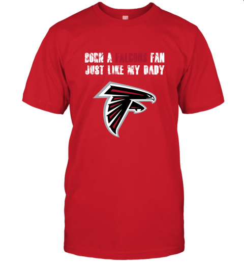 puwn atlanta falcons born a falcons fan just like my daddy jersey t shirt 60 front red