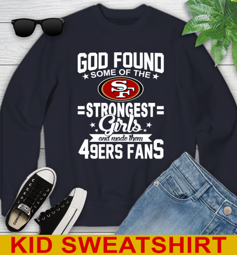San Francisco 49ers NFL Football God Found Some Of The Strongest Girls Adoring Fans Youth Sweatshirt 2