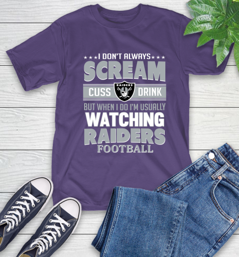Oakland Raiders NFL Football I Scream Cuss Drink When I'm Watching My Team T-Shirt 5