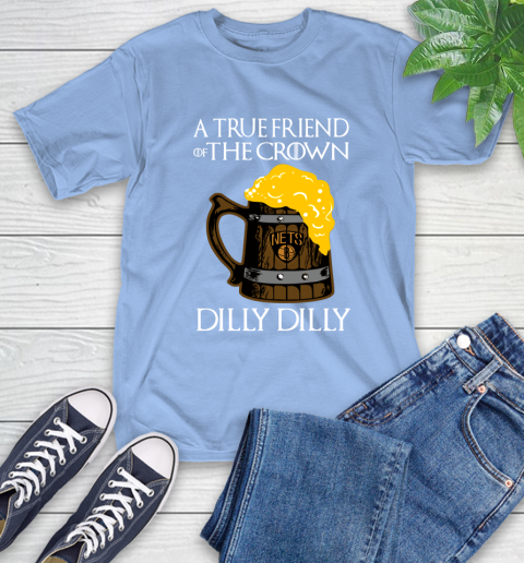 NBA Brooklyn Nets A True Friend Of The Crown Game Of Thrones Beer Dilly Dilly Basketball T-Shirt 12