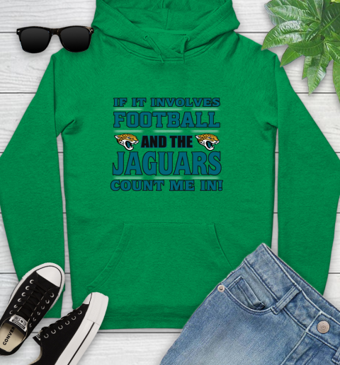 NFL If It Involves Football And The Jacksonville Jaguars Count Me In Sports Youth Hoodie 7
