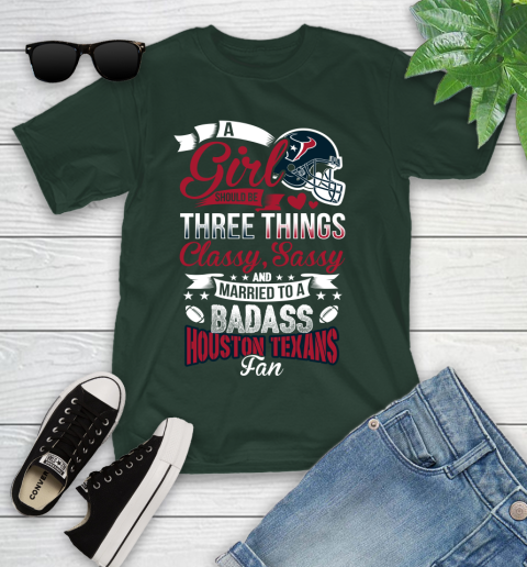 Houston Texans NFL Football A Girl Should Be Three Things Classy Sassy And A Be Badass Fan Youth T-Shirt 5