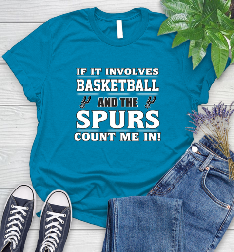 NBA If It Involves Basketball And San Antonio Spurs Count Me In Sports Women's T-Shirt 7