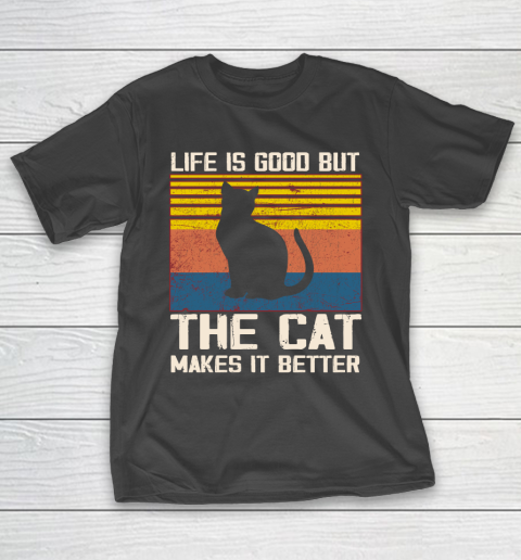 Life is good but the cat makes it better T-Shirt