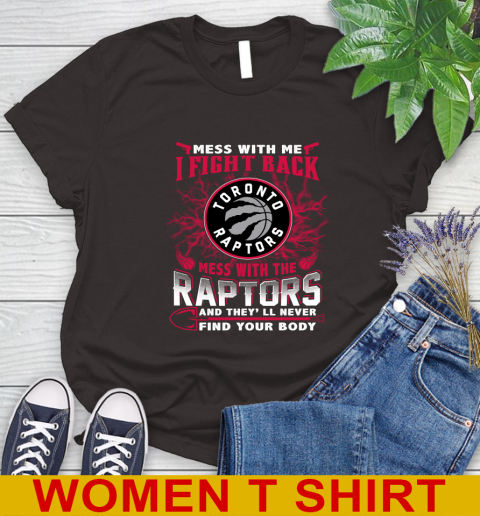 NBA Basketball Toronto Raptors Mess With Me I Fight Back Mess With My Team And They'll Never Find Your Body Shirt Women's T-Shirt 9