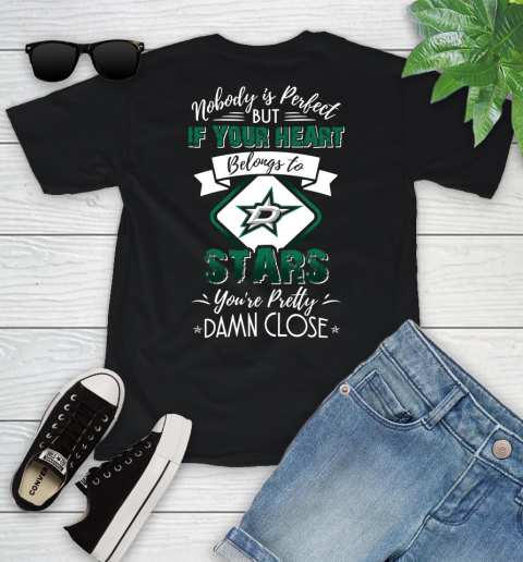 NHL Hockey Dallas Stars Nobody Is Perfect But If Your Heart Belongs To Stars You're Pretty Damn Close Shirt Youth T-Shirt