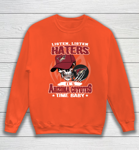 Listen Haters It is COYOTES Time Baby NHL Sweatshirt 3