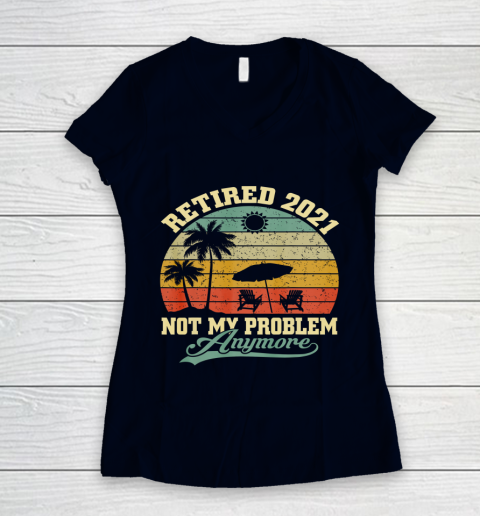 Retired 2021 Not My Problem Anymore Retro Funny Retirement Women's V-Neck T-Shirt 2