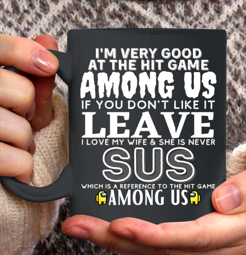 Among Us Shirt I'm very good at the hit game among us Ceramic Mug 11oz