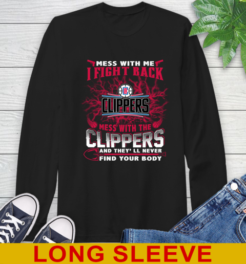 NBA Basketball LA Clippers Mess With Me I Fight Back Mess With My Team And They'll Never Find Your Body Shirt Long Sleeve T-Shirt
