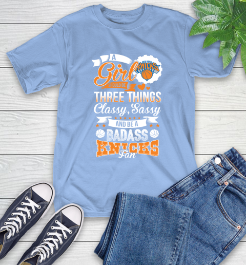 New York Knicks NBA A Girl Should Be Three Things Classy Sassy And A Be Badass Fan T-Shirt 12