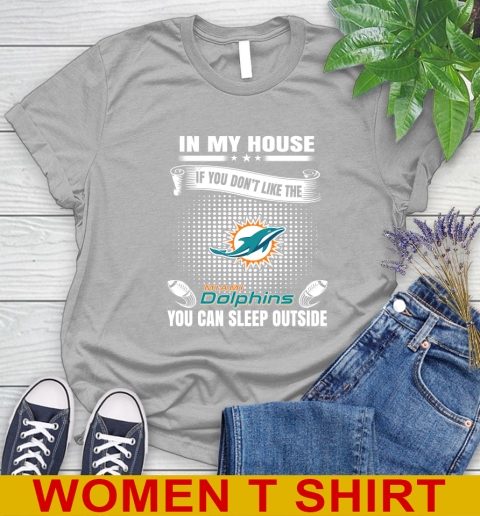 Miami Dolphins NFL Football In My House If You Don't Like The  Dolphins You Can Sleep Outside Shirt Women's T-Shirt 5