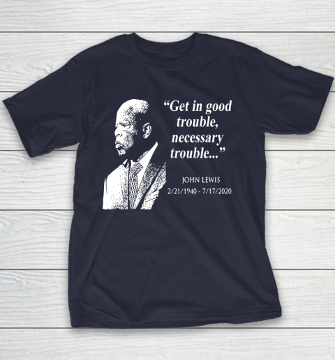 Good Trouble John Lewis 02/21/1940  07/17/2020 Youth T-Shirt 2