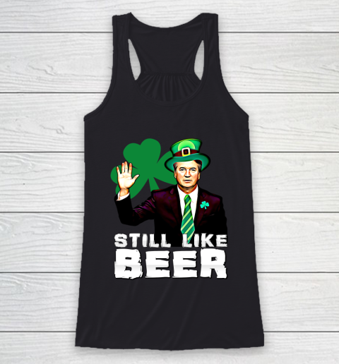 Beer Lover Funny Shirt Still Like Beer St Patrick's Day Kavanaugh Racerback Tank