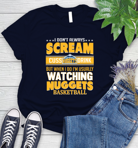 Denver Nuggets NBA Basketball I Scream Cuss Drink When I'm Watching My Team Women's T-Shirt 2