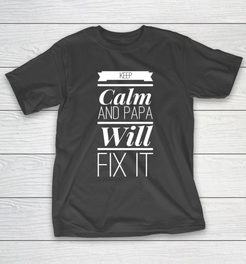 Father's Day Funny Gift Ideas Apparel  keep calm and papa will fix it T Shirt T-Shirt