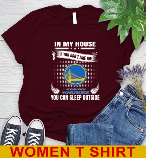 Golden State Warriors NBA Basketball In My House If You Don't Like The Warriors You Can Sleep Outside Shirt Women's T-Shirt 6