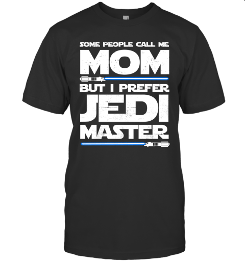 Some People Call Me Mom But I Prefer Jedi Master Gift For Starz War Hero Movie Lover
