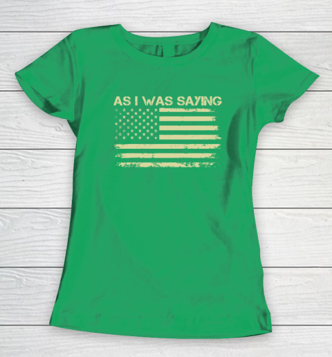 As I Was Saying Funny Political Trump 2024 Election Women's T-Shirt 4