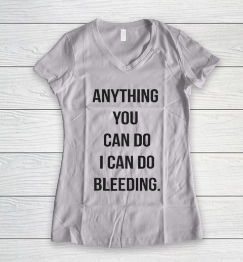 Anything You Can Do I Can Do Bleeding Feminist Girl Power Women's V-Neck T-Shirt
