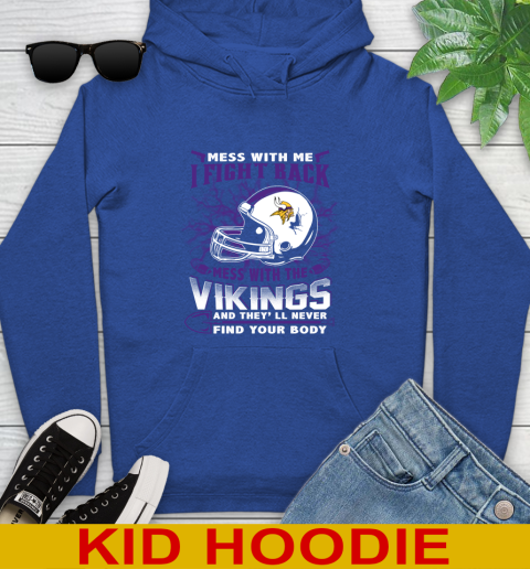 NFL Football Minnesota Vikings Mess With Me I Fight Back Mess With My Team And They'll Never Find Your Body Shirt Youth Hoodie 10