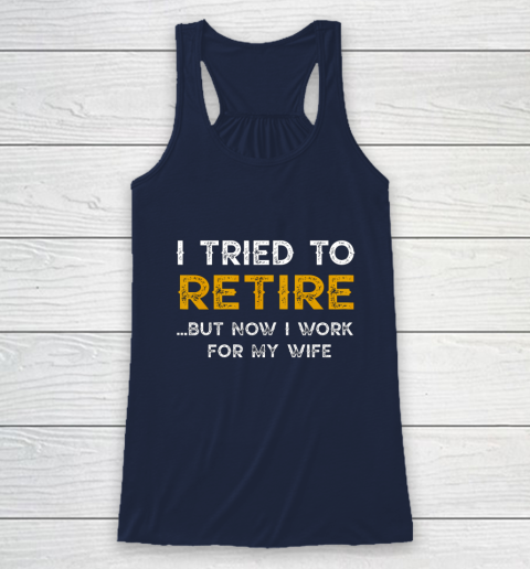 I Tried To Retire But Now I Work For My Wife Funny Racerback Tank 8