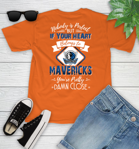 NBA Basketball Dallas Mavericks Nobody Is Perfect But If Your Heart Belongs To Mavericks You're Pretty Damn Close Shirt Youth T-Shirt 8