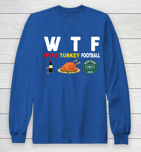 New York Jets Giving Day WTF Wine Turkey Football NFL Long Sleeve T-Shirt 6