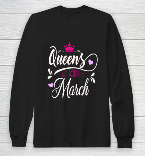 March Girl Birthday Gift Queens Are Born In March Long Sleeve T-Shirt