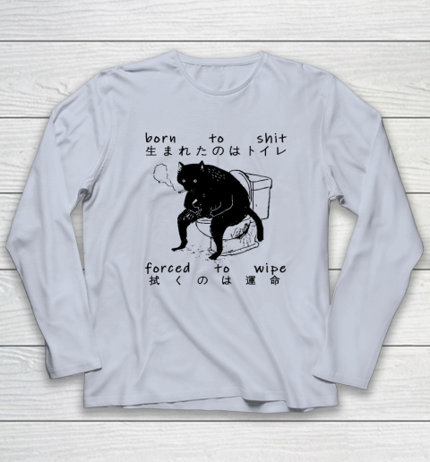 Born To Shit Forced To Wipe Cat Japanese Long Sleeve T-Shirt 4