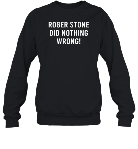 Original Roger Stone Did Nothing Wrong! Sweatshirt