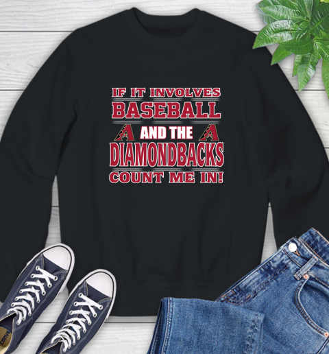 MLB If It Involves Baseball And The Arizona Diamondbacks Count Me In Sports Sweatshirt 2