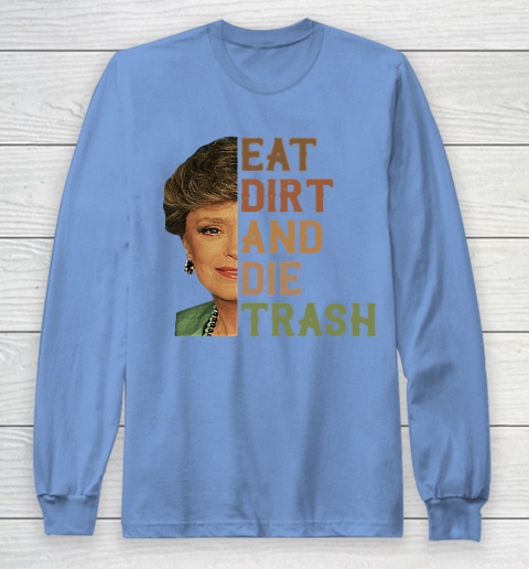Golden Girls Tshirt Blanche Devereaux Eat Dirt And Die Trash Long Sleeve T-Shirt 8