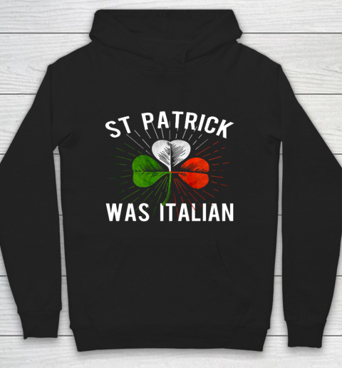 St Patrick Was Italian St Patrick s Irish Day Hoodie
