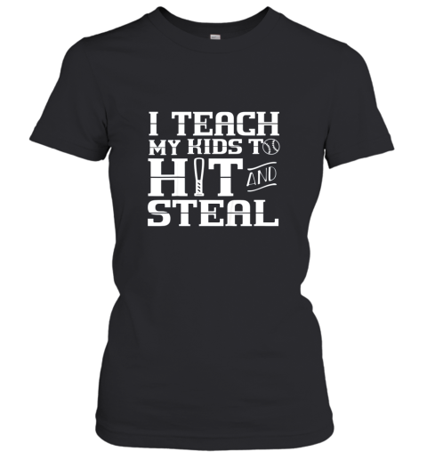 I Teach My Kids to Hit and Steal  Baseball Mom Women's T-Shirt