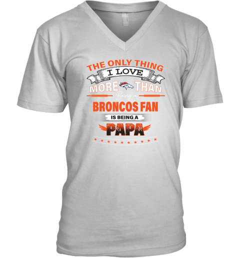 Love Beging A Denver Broncos Fan But One Is Being A Dad T-Shirts