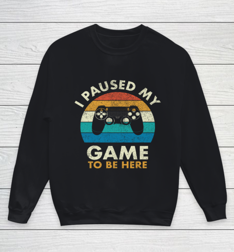 I Paused My Game to Be Here Vintage Gaming Youth Sweatshirt