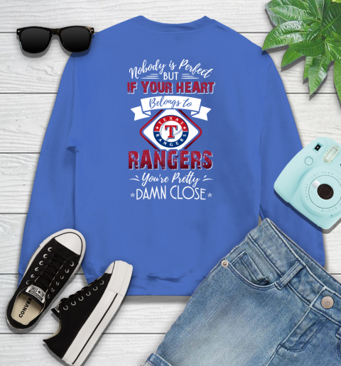 MLB Baseball Texas Rangers Nobody Is Perfect But If Your Heart Belongs To Rangers You're Pretty Damn Close Shirt Youth Sweatshirt 5