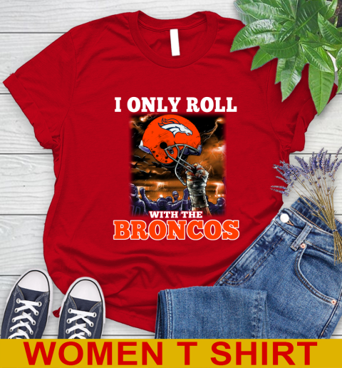 Denver Broncos NFL Football I Only Roll With My Team Sports Women's T-Shirt 11