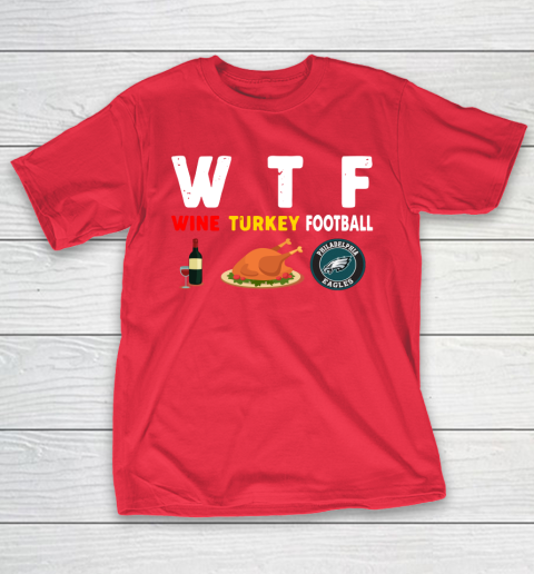 Philadelphia Eagles Giving Day WTF Wine Turkey Football NFL T-Shirt 9